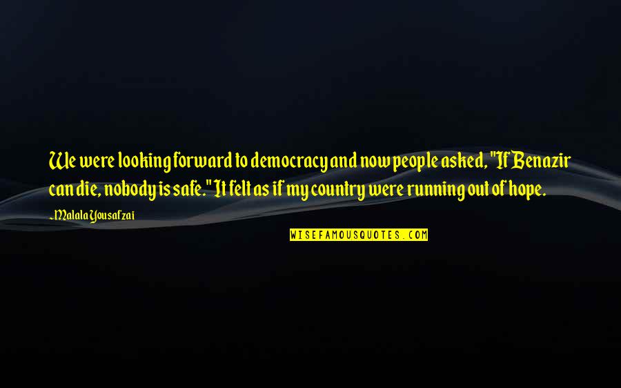 Forward Looking Quotes By Malala Yousafzai: We were looking forward to democracy and now