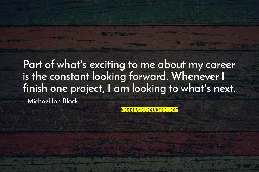 Forward Looking Quotes By Michael Ian Black: Part of what's exciting to me about my