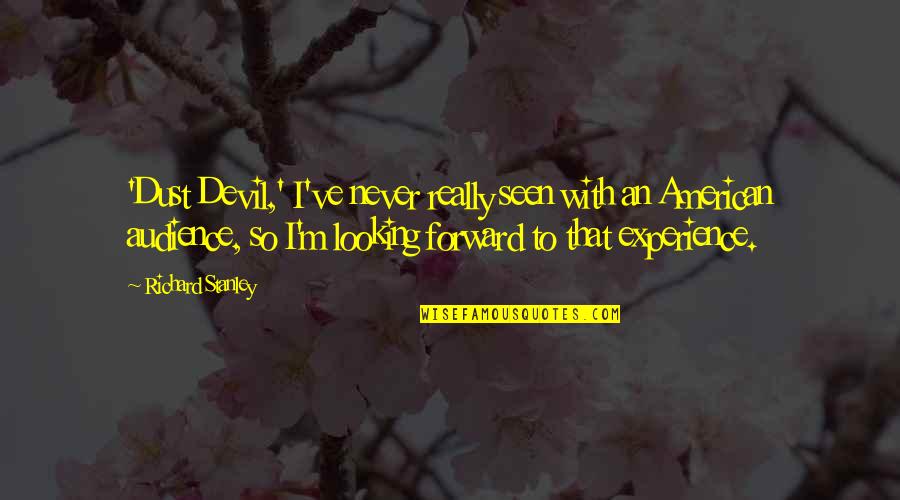 Forward Looking Quotes By Richard Stanley: 'Dust Devil,' I've never really seen with an