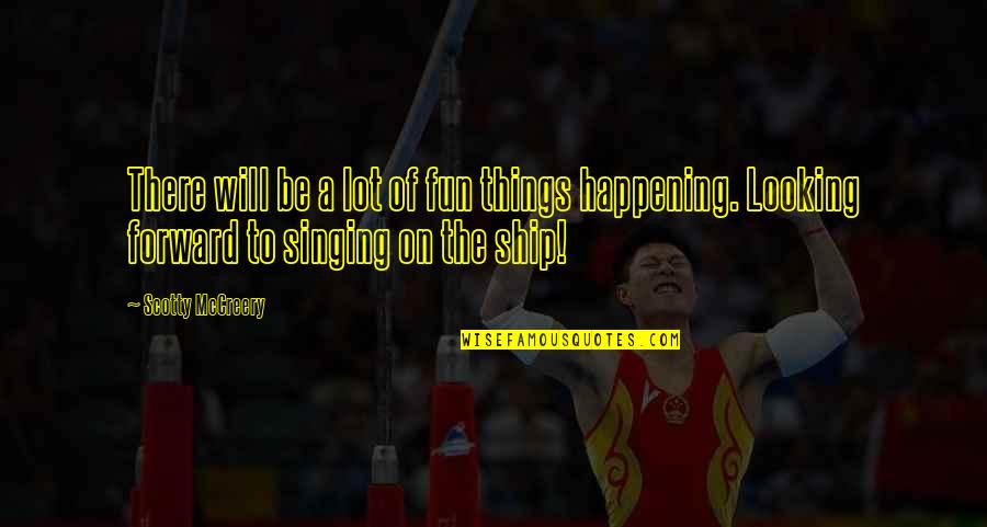 Forward Looking Quotes By Scotty McCreery: There will be a lot of fun things