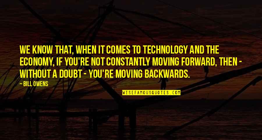 Forward Moving Quotes By Bill Owens: We know that, when it comes to technology
