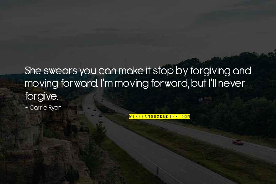 Forward Moving Quotes By Carrie Ryan: She swears you can make it stop by