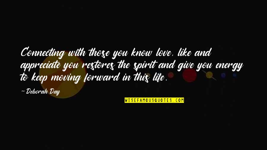Forward Moving Quotes By Deborah Day: Connecting with those you know love, like and