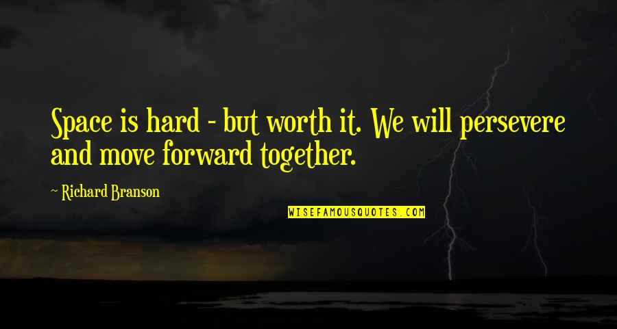 Forward Moving Quotes By Richard Branson: Space is hard - but worth it. We