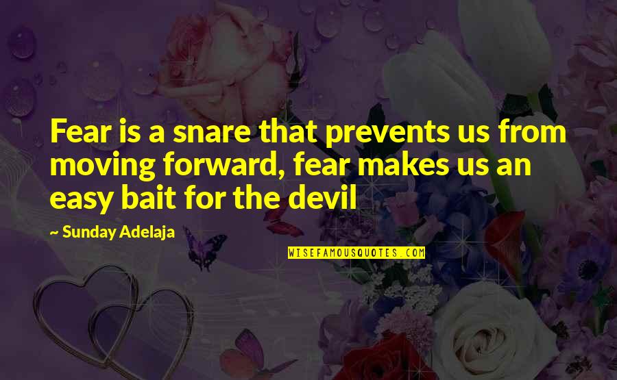 Forward Moving Quotes By Sunday Adelaja: Fear is a snare that prevents us from