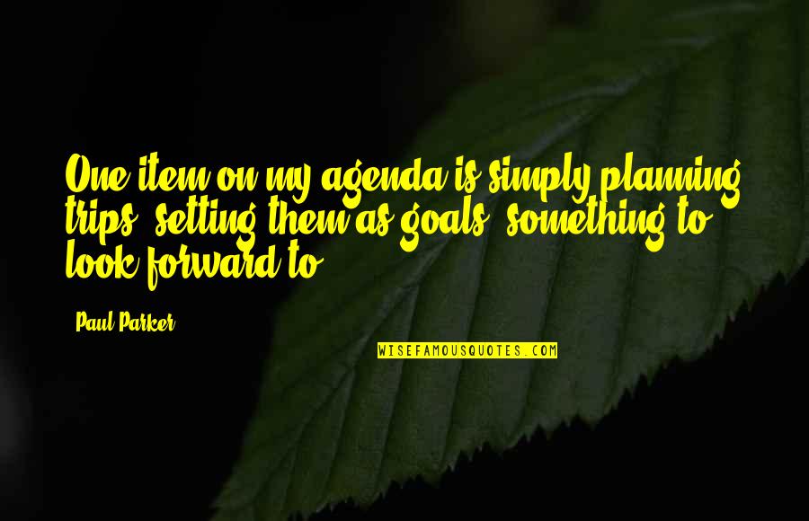 Forward Planning Quotes By Paul Parker: One item on my agenda is simply planning