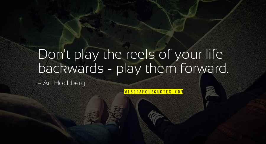 Forward Quotes By Art Hochberg: Don't play the reels of your life backwards