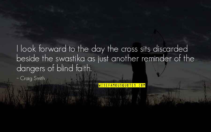 Forward Quotes By Craig Smith: I look forward to the day the cross