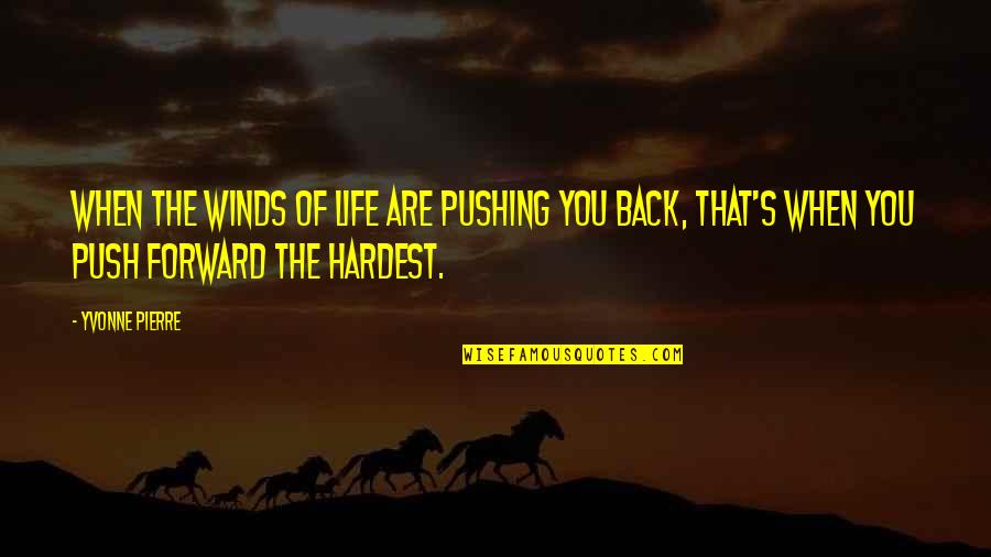 Forward Quotes By Yvonne Pierre: When the winds of life are pushing you