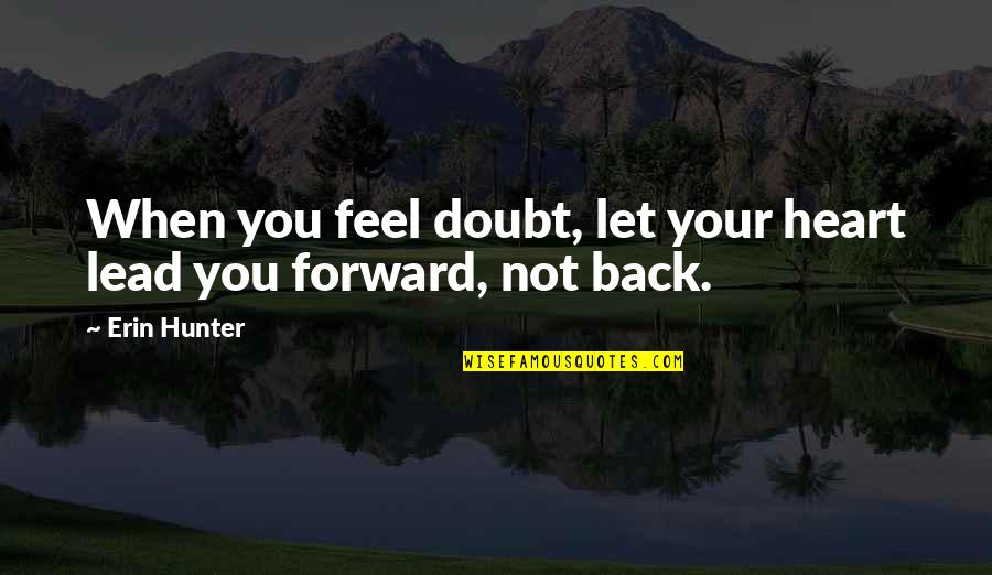 Forward When Quotes By Erin Hunter: When you feel doubt, let your heart lead