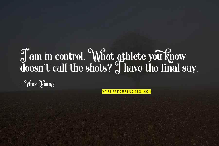 Forwarded Email Quotes By Vince Young: I am in control. What athlete you know