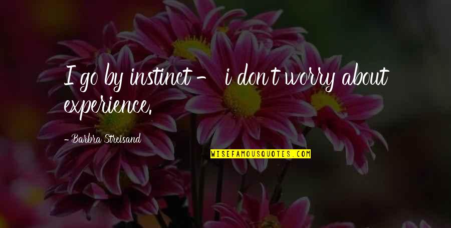 Forwell Church Quotes By Barbra Streisand: I go by instinct - i don't worry