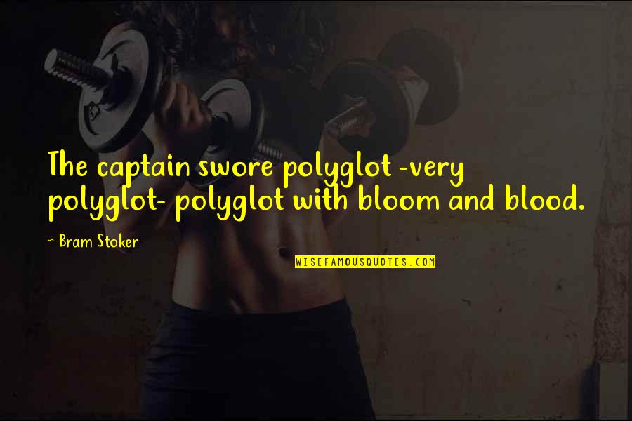 Forwiller Quotes By Bram Stoker: The captain swore polyglot -very polyglot- polyglot with