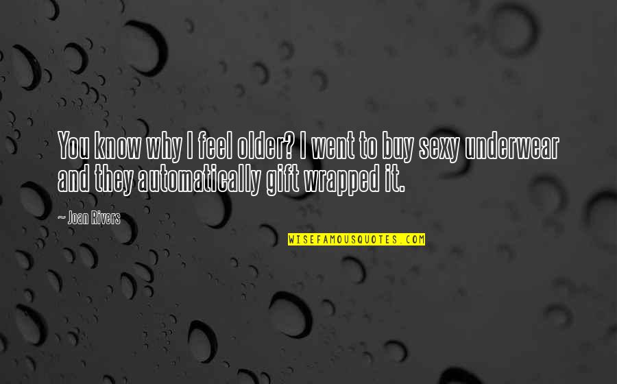 Forwilling Quotes By Joan Rivers: You know why I feel older? I went