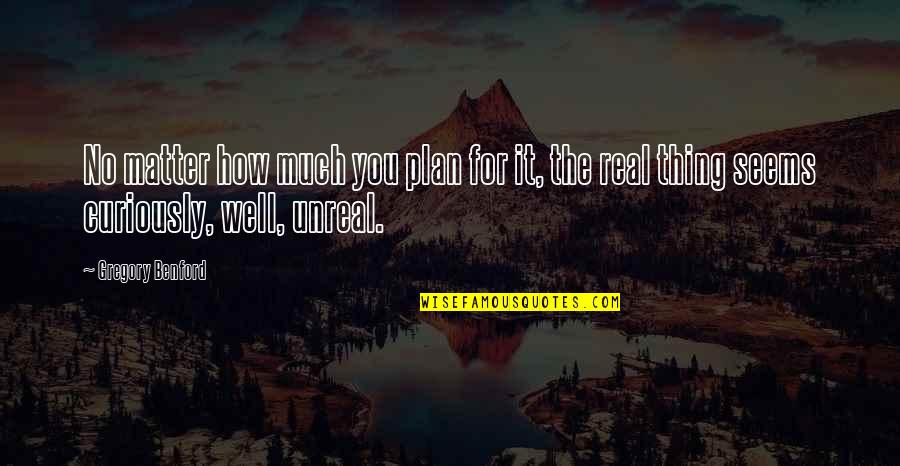 Forza Milan Quotes By Gregory Benford: No matter how much you plan for it,