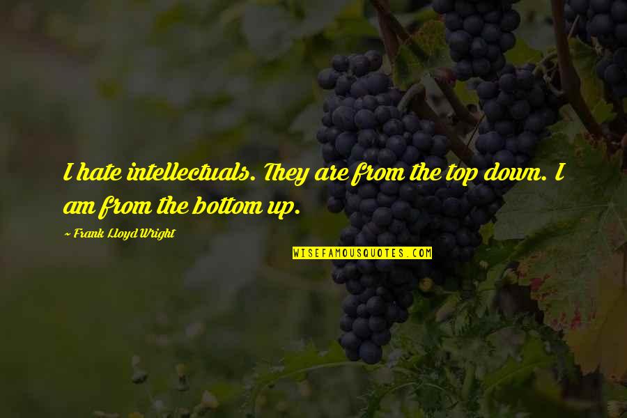 Forza Refurbished Quotes By Frank Lloyd Wright: I hate intellectuals. They are from the top