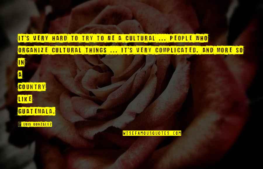 Forza Refurbished Quotes By Luis Gonzalez: It's very hard to try to be a