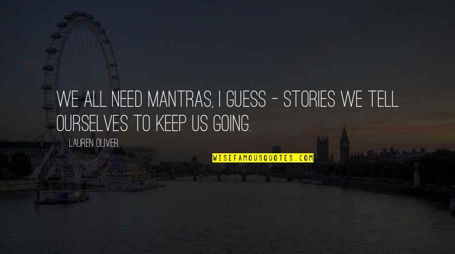 Forzado Ham Quotes By Lauren Oliver: We all need mantras, I guess - stories