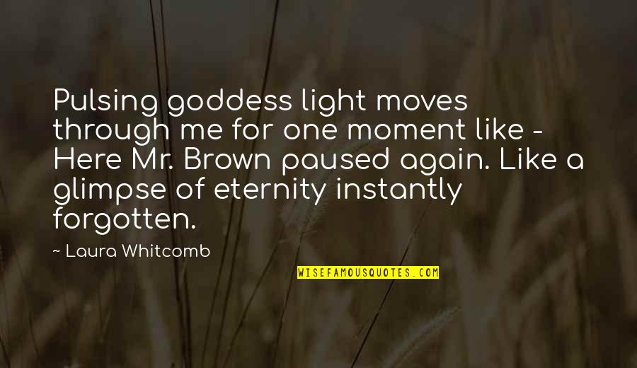 Forzado In English Quotes By Laura Whitcomb: Pulsing goddess light moves through me for one