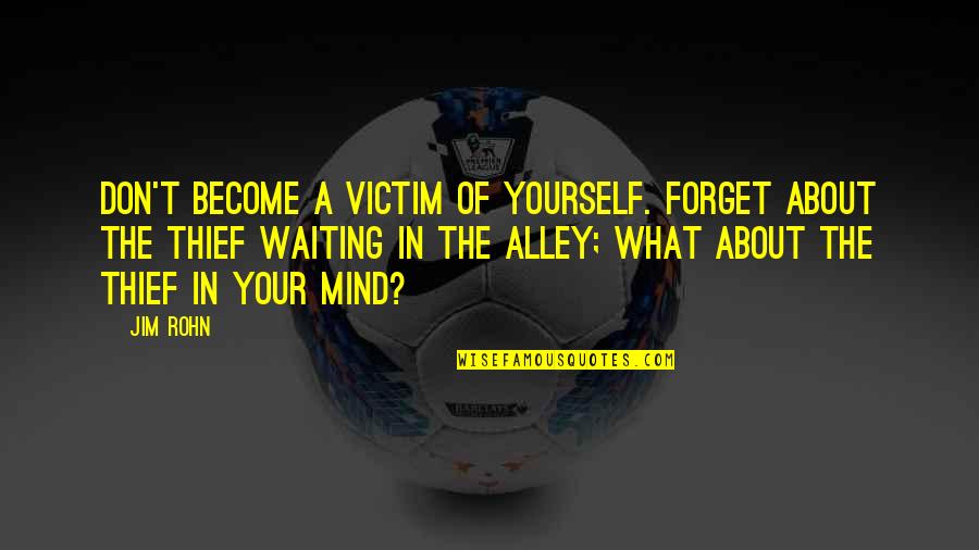 Forzados In English Quotes By Jim Rohn: Don't become a victim of yourself. Forget about