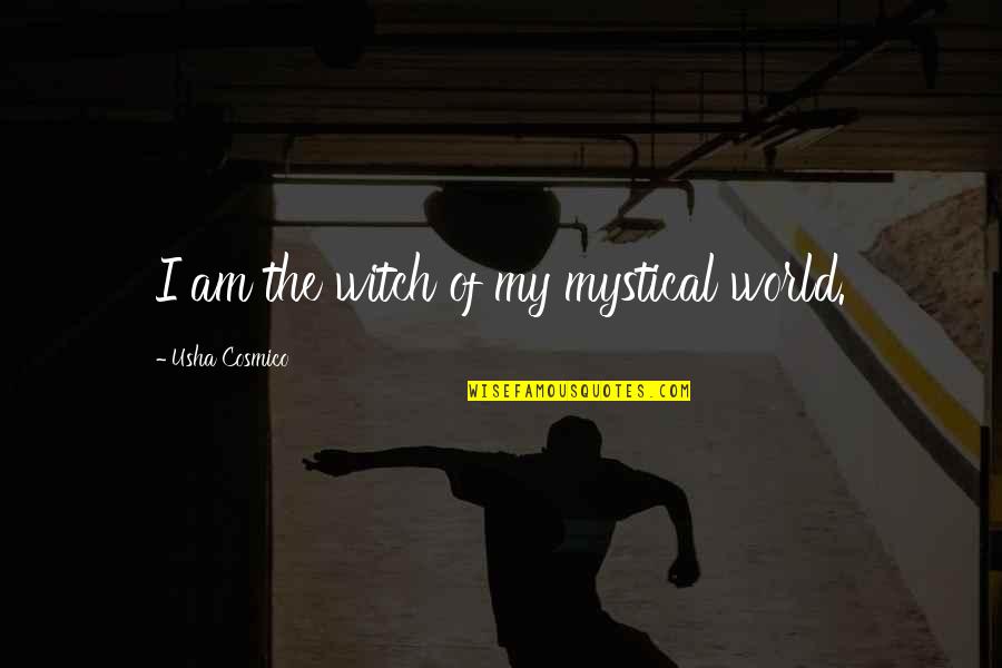 Forzani Chiro Quotes By Usha Cosmico: I am the witch of my mystical world.