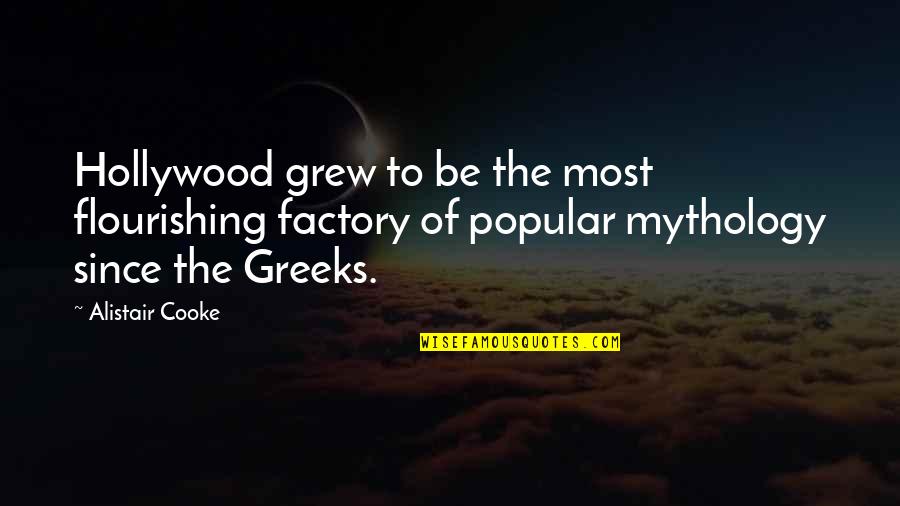 Forzani Macphail Quotes By Alistair Cooke: Hollywood grew to be the most flourishing factory Forzani Macphail Quotes By Alistair Cooke: Hollywood grew to be the most flourishing factory