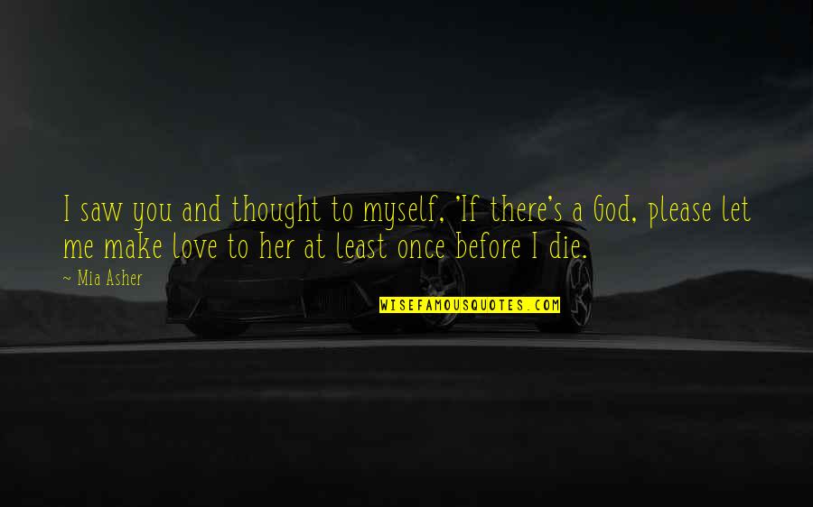 Forzani Macphail Quotes By Mia Asher: I saw you and thought to myself, 'If