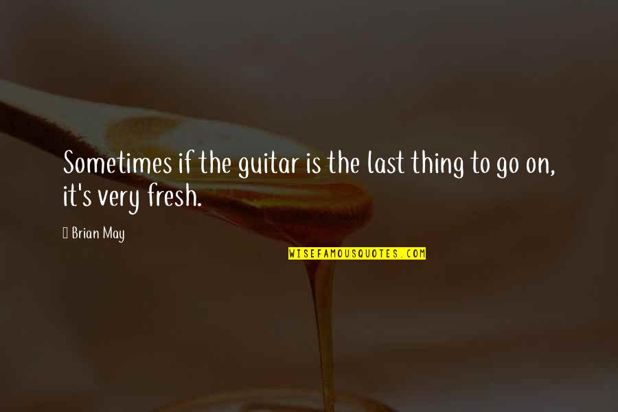 Forzarlos Quotes By Brian May: Sometimes if the guitar is the last thing
