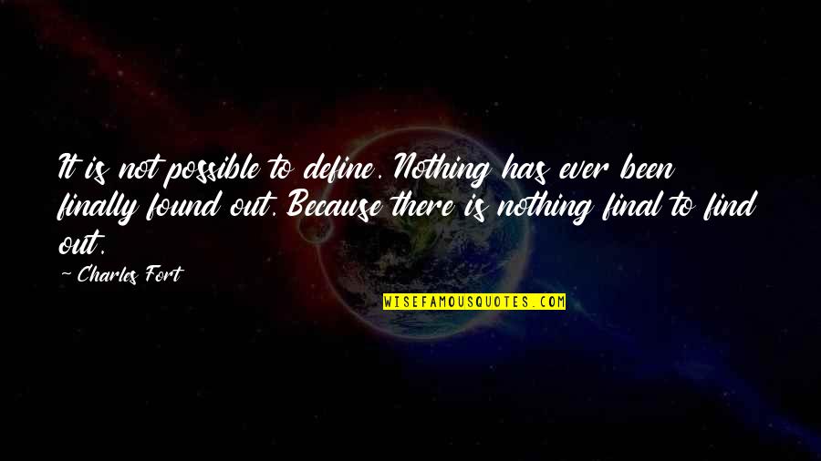 Forzarlos Quotes By Charles Fort: It is not possible to define. Nothing has Forzarlos Quotes By Charles Fort: It is not possible to define. Nothing has
