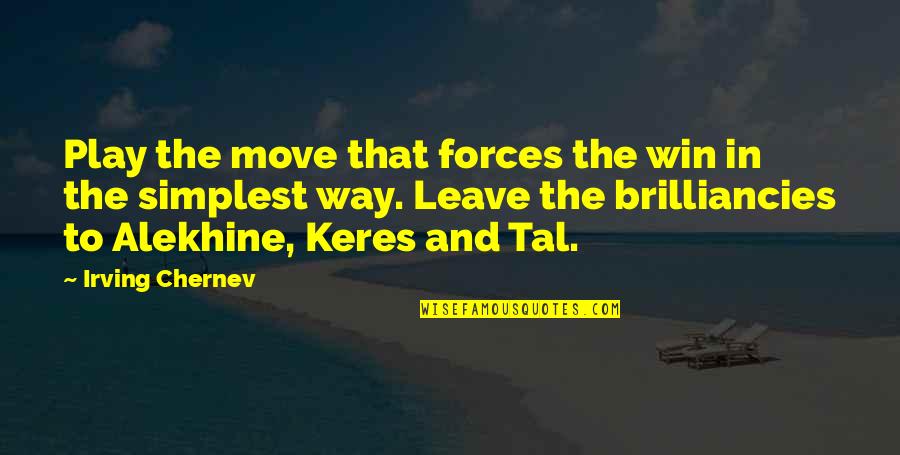 Forzato Tuner Quotes By Irving Chernev: Play the move that forces the win in Forzato Tuner Quotes By Irving Chernev: Play the move that forces the win in