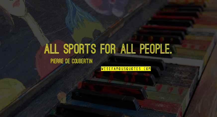 Forze Quotes By Pierre De Coubertin: All sports for all people.