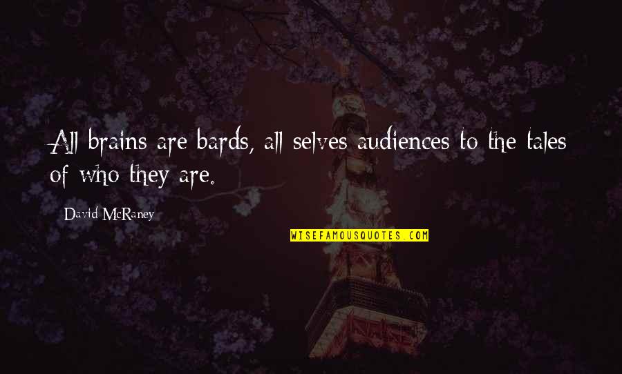 Fos Williams Quotes By David McRaney: All brains are bards, all selves audiences to