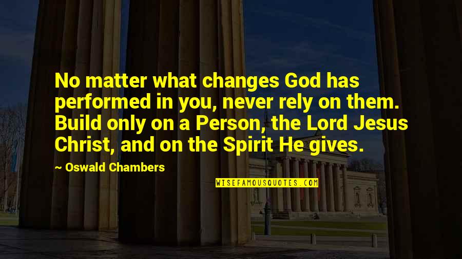 Fosback Fund Quotes By Oswald Chambers: No matter what changes God has performed in