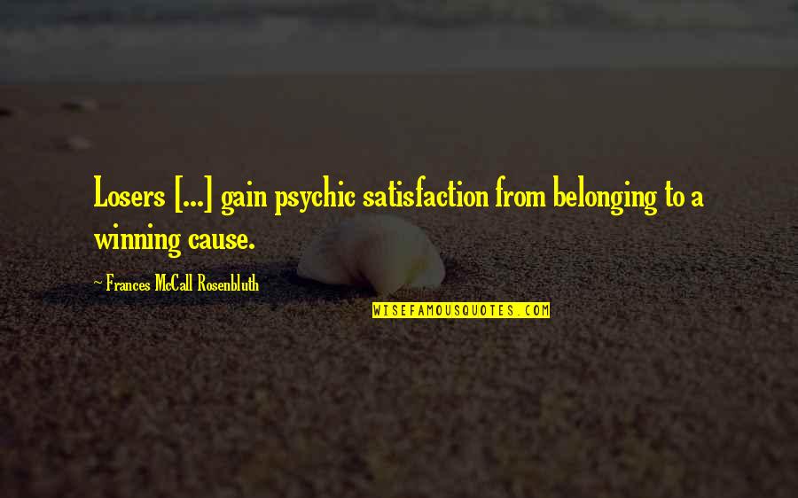 Fosbinder Maui Quotes By Frances McCall Rosenbluth: Losers [...] gain psychic satisfaction from belonging to