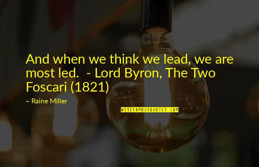 Foscari Quotes By Raine Miller: And when we think we lead, we are