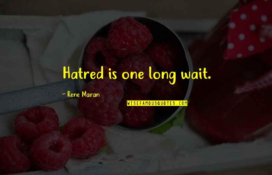 Foscari Quotes By Rene Maran: Hatred is one long wait. Foscari Quotes By Rene Maran: Hatred is one long wait.