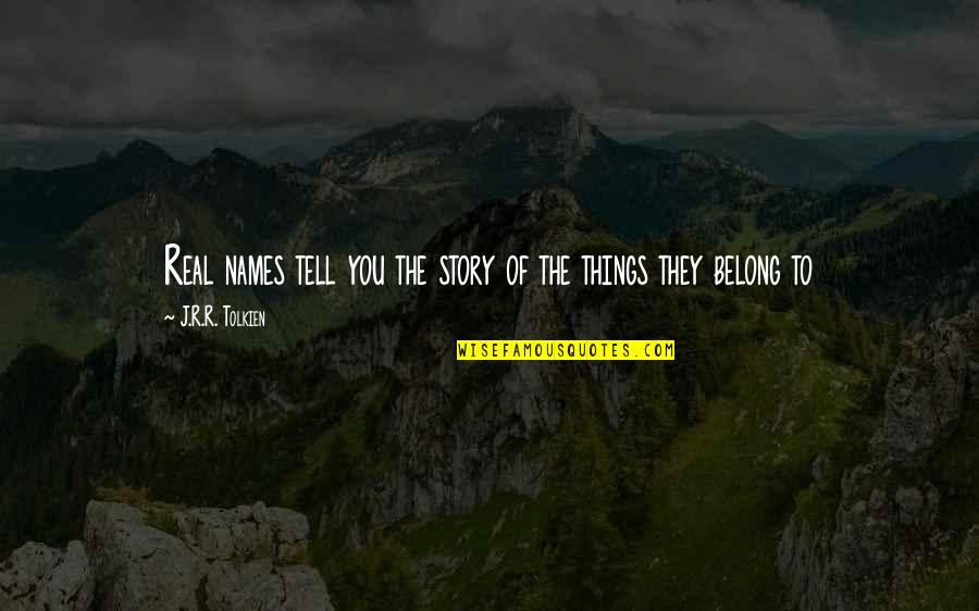 Foschia Materiales Quotes By J.R.R. Tolkien: Real names tell you the story of the