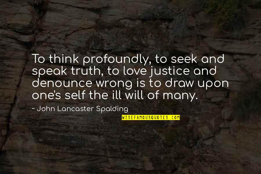 Fosdick Corporation Quotes By John Lancaster Spalding: To think profoundly, to seek and speak truth,