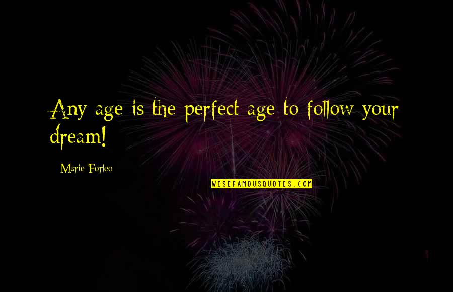 Foshay Lc Quotes By Marie Forleo: Any age is the perfect age to follow