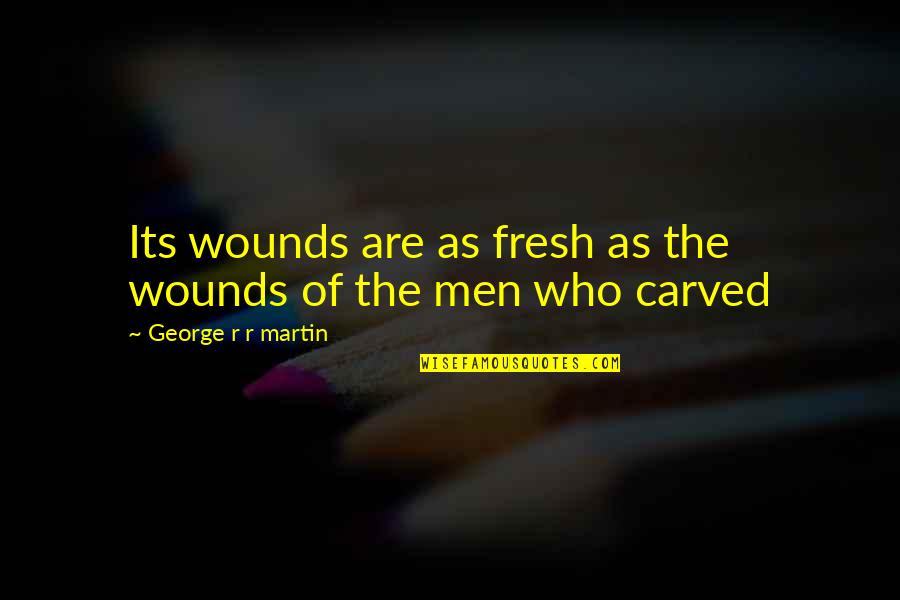 Foskolos Cinema Quotes By George R R Martin: Its wounds are as fresh as the wounds Foskolos Cinema Quotes By George R R Martin: Its wounds are as fresh as the wounds