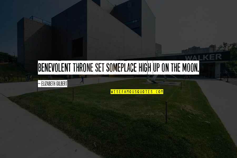 Foso De Los Leones Quotes By Elizabeth Gilbert: Benevolent throne set someplace high up on the Foso De Los Leones Quotes By Elizabeth Gilbert: Benevolent throne set someplace high up on the