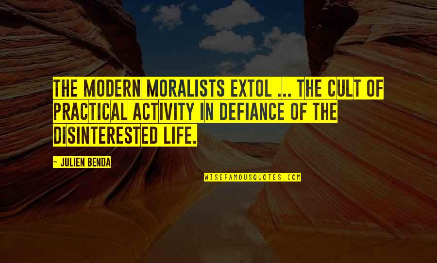 Foso De Los Leones Quotes By Julien Benda: The modern moralists extol ... the cult of Foso De Los Leones Quotes By Julien Benda: The modern moralists extol ... the cult of