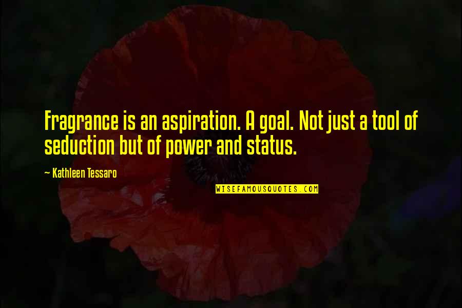 Foso De Los Leones Quotes By Kathleen Tessaro: Fragrance is an aspiration. A goal. Not just Foso De Los Leones Quotes By Kathleen Tessaro: Fragrance is an aspiration. A goal. Not just