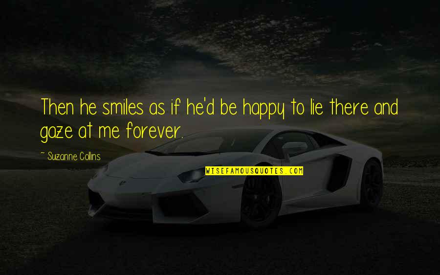 Foso De Los Leones Quotes By Suzanne Collins: Then he smiles as if he'd be happy Foso De Los Leones Quotes By Suzanne Collins: Then he smiles as if he'd be happy