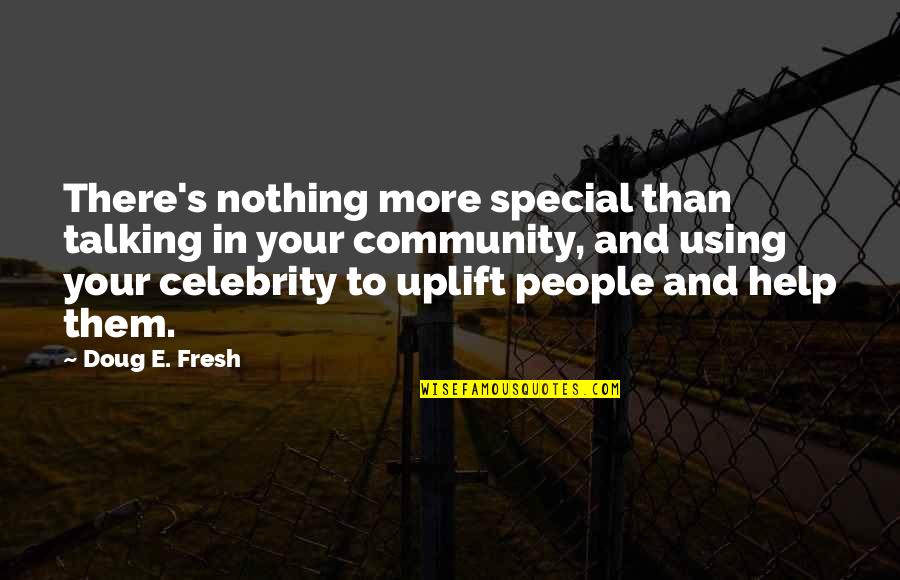 Fosque Park Quotes By Doug E. Fresh: There's nothing more special than talking in your Fosque Park Quotes By Doug E. Fresh: There's nothing more special than talking in your