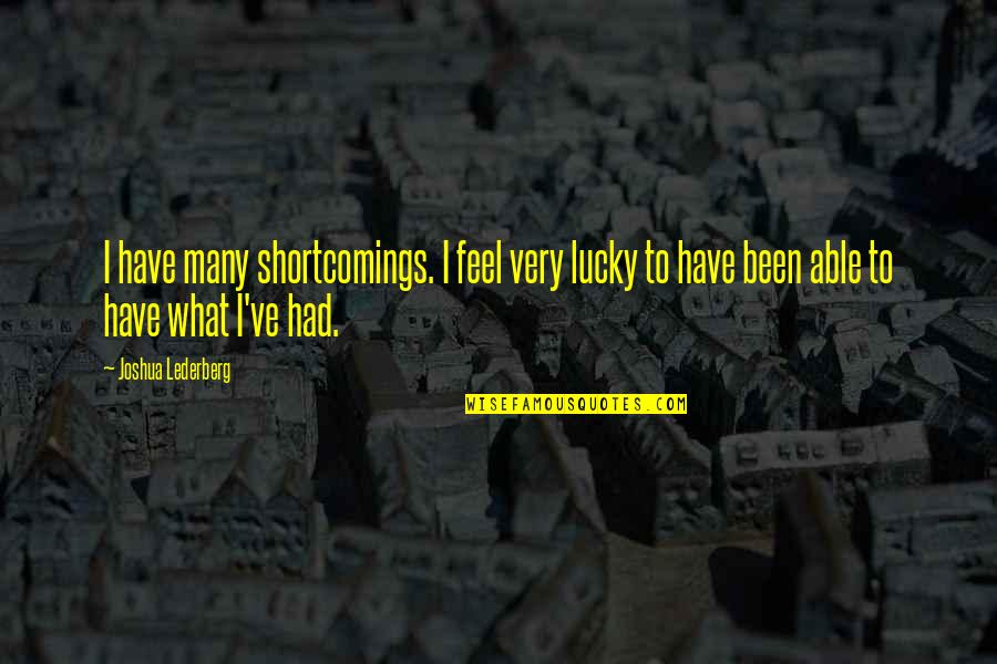 Foss Quotes By Joshua Lederberg: I have many shortcomings. I feel very lucky