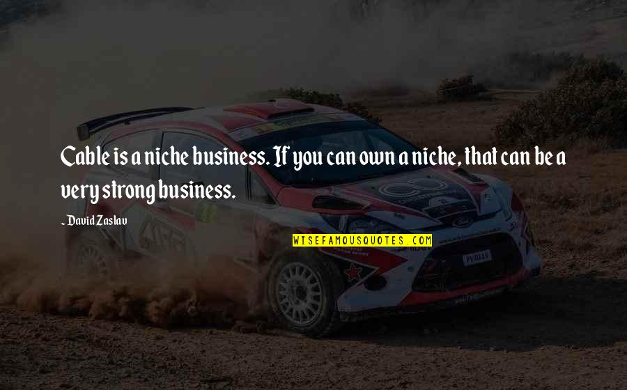 Fossa The Animal Quotes By David Zaslav: Cable is a niche business. If you can Fossa The Animal Quotes By David Zaslav: Cable is a niche business. If you can