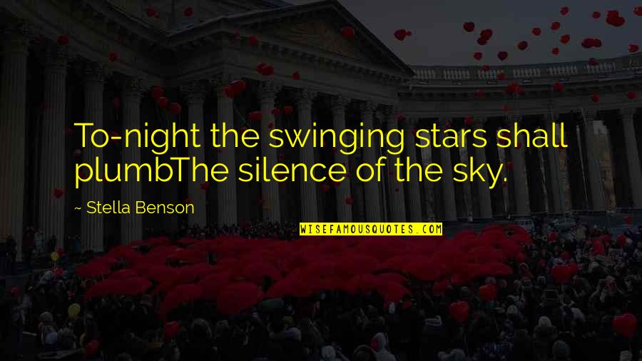 Fossama Quotes By Stella Benson: To-night the swinging stars shall plumbThe silence of