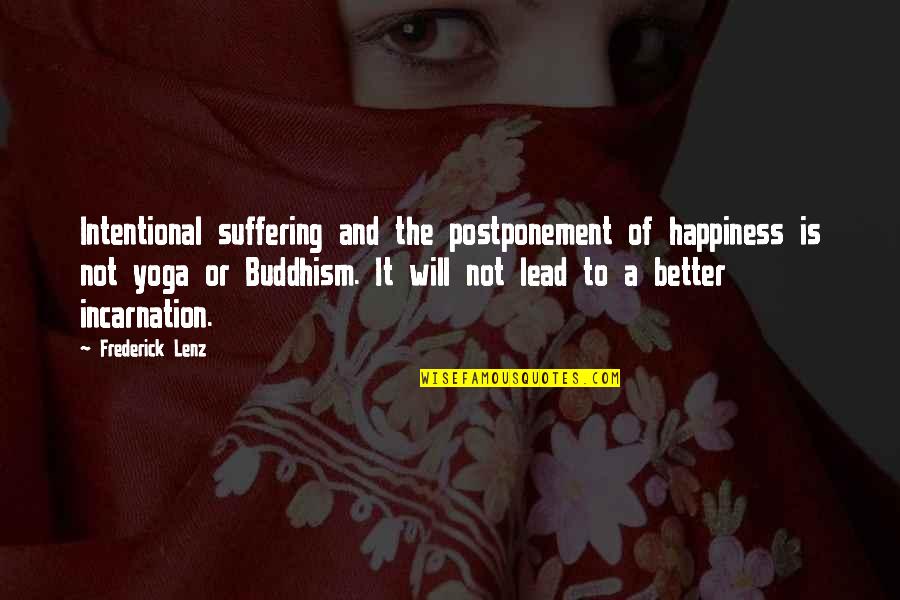 Fosse Dance Quotes By Frederick Lenz: Intentional suffering and the postponement of happiness is Fosse Dance Quotes By Frederick Lenz: Intentional suffering and the postponement of happiness is