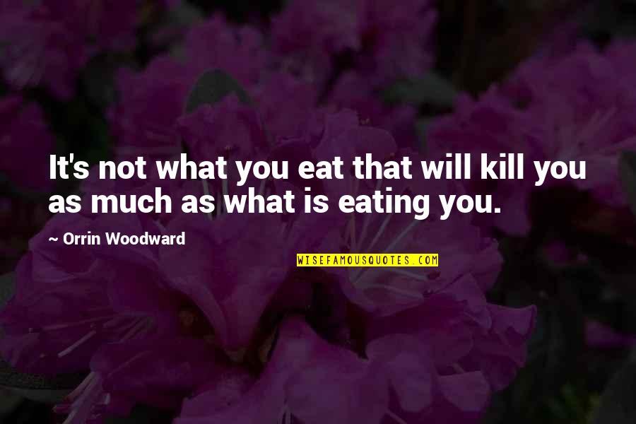Fosse Park Quotes By Orrin Woodward: It's not what you eat that will kill